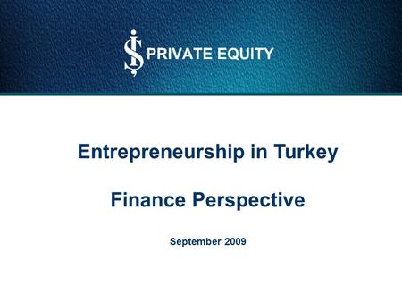 Entrepreneurship in Turkey Finance Perspective September 2009.