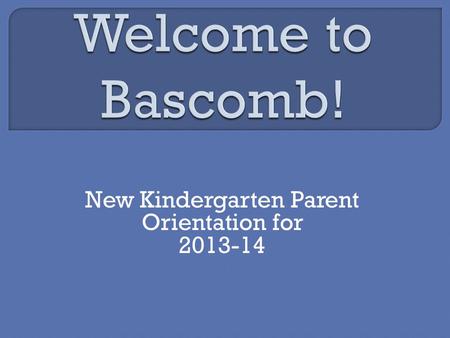 New Kindergarten Parent Orientation for 2013-14.  Mrs. Aprile  Ms. Bucklew  Mrs. Burleson  Mrs. Hipps  Mrs. Lee  Mrs. McGaughey  Mrs. Scherholz.
