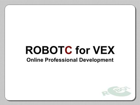 ROBOTC for VEX Online Professional Development