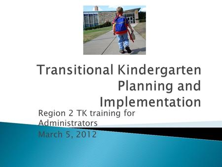 Region 2 TK training for Administrators March 5, 2012.