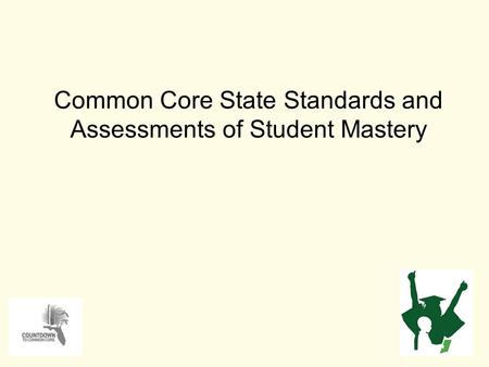 Common Core State Standards and Assessments of Student Mastery 1.