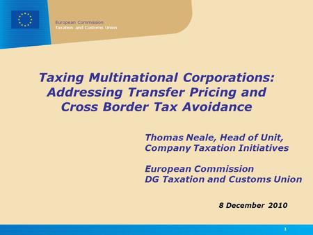European Commission Taxation and Customs Union 11 Taxing Multinational Corporations: Addressing Transfer Pricing and Cross Border Tax Avoidance Thomas.