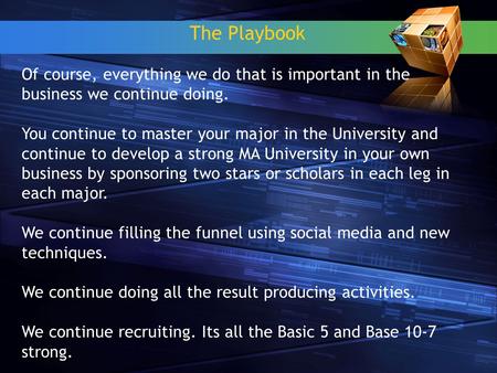The Playbook Of course, everything we do that is important in the business we continue doing. You continue to master your major in the University and continue.
