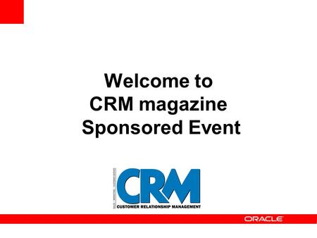 Welcome to CRM magazine Sponsored Event. David Myron Editorial Director CRM magazine.