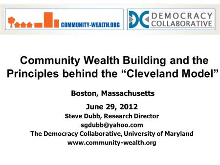 June 29, 2012 Steve Dubb, Research Director The Democracy Collaborative, University of Maryland  Community Wealth.