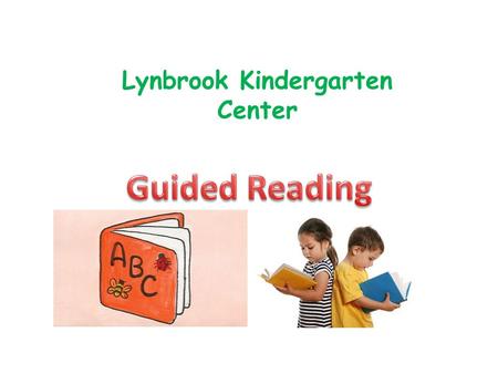 Lynbrook Kindergarten Center. Guided Reading The DRA is administered in December and June. Groups are formed by Guided Reading Level AA, A, 2,4 etc. Guided.