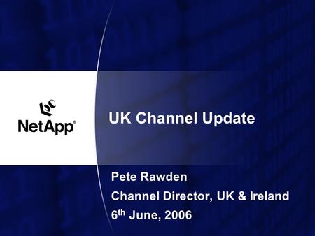 UK Channel Update Pete Rawden Channel Director, UK & Ireland 6 th June, 2006.