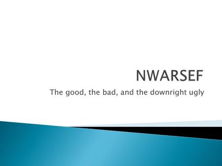 The good, the bad, and the downright ugly. 8:30 - 8:45 Registration, Refreshments, Introductions 8:45 - 10:00Review of 2012 NWARSEF Discussion Problems.