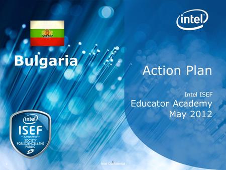 1 Intel Confidential 11 Action Plan Intel ISEF Educator Academy May 2012 Bulgaria.
