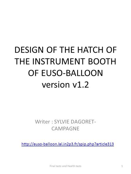 DESIGN OF THE HATCH OF THE INSTRUMENT BOOTH OF EUSO-BALLOON version v1.2 Writer : SYLVIE DAGORET- CAMPAGNE Final tests and Health tests1