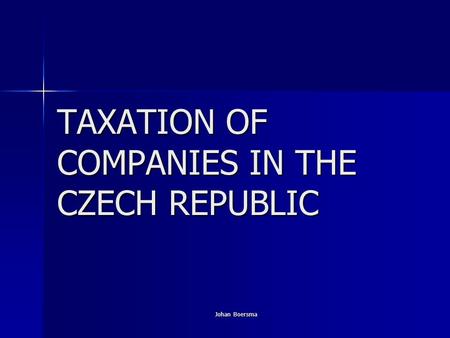 Johan Boersma TAXATION OF COMPANIES IN THE CZECH REPUBLIC.