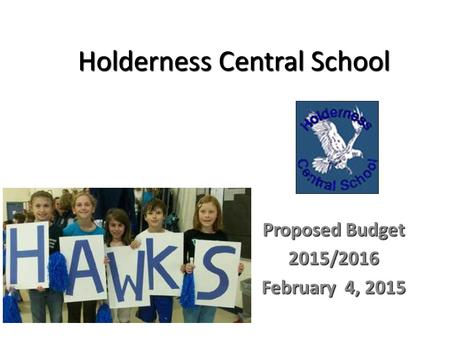 Holderness Central School Proposed Budget 2015/2016 February 4, 2015.