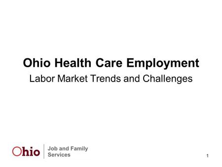 1 Ohio Health Care Employment Labor Market Trends and Challenges.