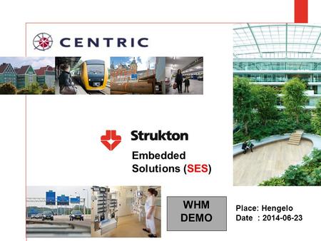 Embedded Solutions (SES) Place: Hengelo Date : 2014-06-23 WHM DEMO.
