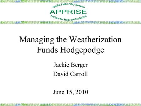 Managing the Weatherization Funds Hodgepodge Jackie Berger David Carroll June 15, 2010.