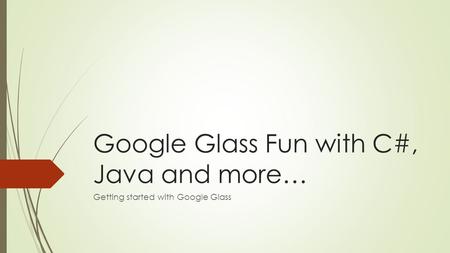 Google Glass Fun with C#, Java and more… Getting started with Google Glass.