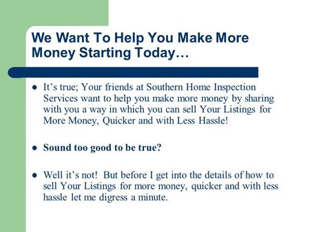 We Want To Help You Make More Money Starting Today… It’s true; Your friends at Southern Home Inspection Services want to help you make more money by sharing.