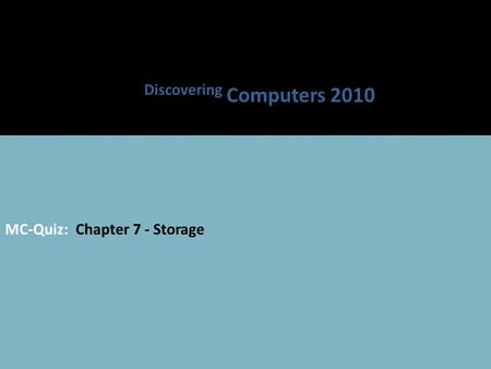 MC-Quiz: Chapter 7 - Storage Discovering Computers 2010.