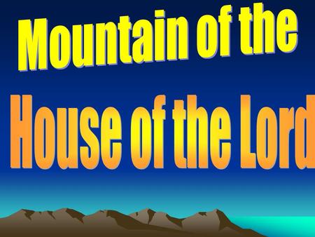 Introduction Last week we studied how the mountains testify to the powerful presence of God at Mt. Sinai, Mt. Carmel, & the Mount of Transfiguration.