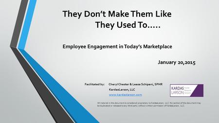 They Don’t Make Them Like They Used To….. Employee Engagement in Today’s Marketplace January 20,2015 Facilitated by: Cheryl Chester & Leesa Schipani, SPHR.