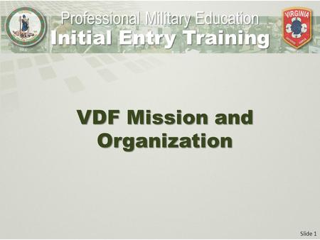 Slide 1 VDF Mission and Organization Professional Military Education Initial Entry Training.