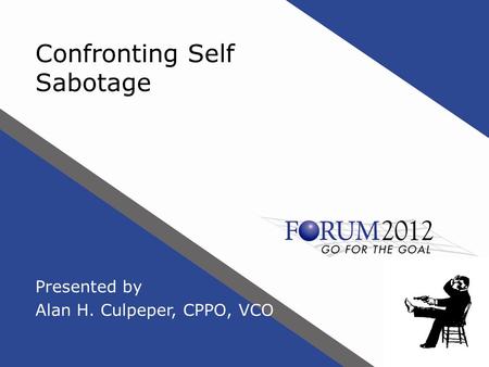 Confronting Self Sabotage Presented by Alan H. Culpeper, CPPO, VCO.