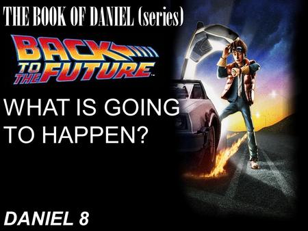 THE BOOK OF DANIEL (series) WHAT IS GOING TO HAPPEN? DANIEL 8.