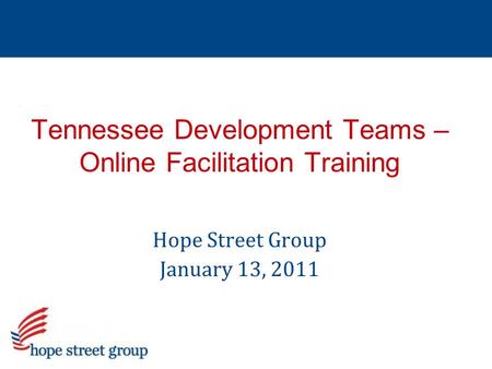 Hope Street Group January 13, 2011 Tennessee Development Teams – Online Facilitation Training.
