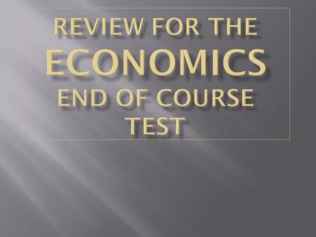 INSTRUCTIONS: Go through the slides and answer each question in the packet; the slide numbers are listed for each question REVIEW FOR THE ECONOMICS.