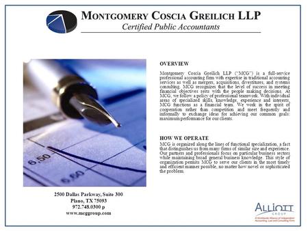 OVERVIEW Montgomery Coscia Greilich LLP (“MCG”) is a full-service professional accounting firm with expertise in traditional accounting services as well.
