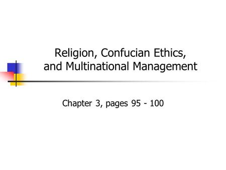 Religion, Confucian Ethics, and Multinational Management Chapter 3, pages 95 - 100.