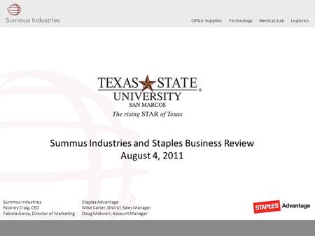 Summus Industries and Staples Business Review August 4, 2011 Summus Industries Staples Advantage Rodney Craig, CEO Mike Carter, District Sales Manager.