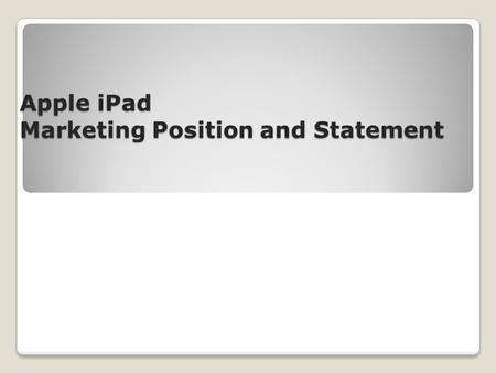 Apple iPad Marketing Position and Statement