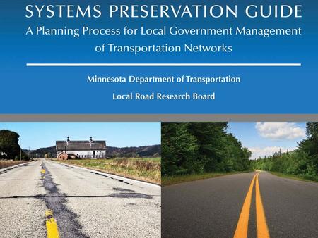 June 25, 2013 System Preservation Guide. June 25, 2013 Study Purpose and Goals 1.Analyze existing road conditions 2.Comparison of funding versus road.