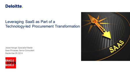 Leveraging SaaS as Part of a Technology-led Procurement Transformation Jesse Hanger, Specialist Master Sean Rhoades, Senior Consultant September 29, 2014.