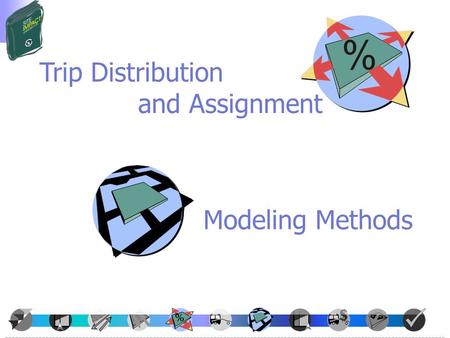 Trip Distribution and Assignment Modeling Methods.