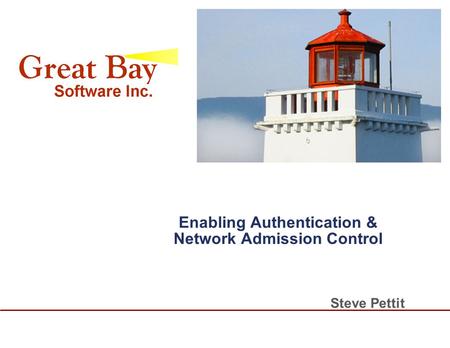 Enabling Authentication & Network Admission Control Steve Pettit.