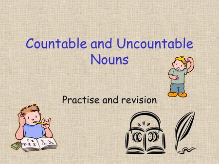 Countable and Uncountable Nouns Practise and revision.