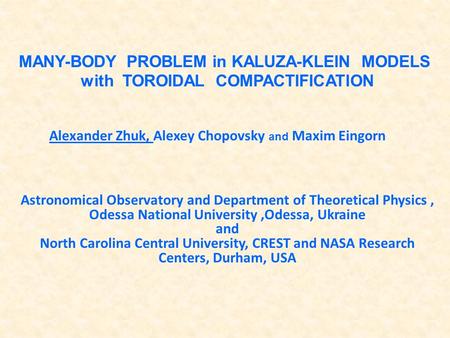 MANY-BODY PROBLEM in KALUZA-KLEIN MODELS with TOROIDAL COMPACTIFICATION Astronomical Observatory and Department of Theoretical Physics, Odessa National.