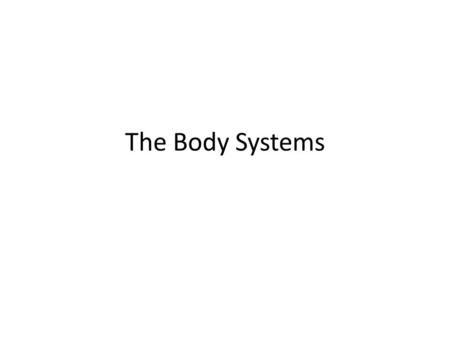 The Body Systems.