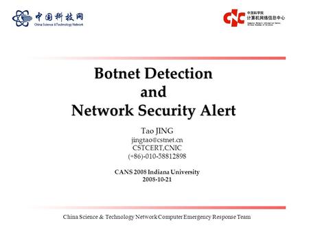 China Science & Technology Network Computer Emergency Response Team Botnet Detection and Network Security Alert Tao JING CSTCERT,CNIC.