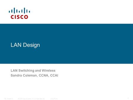 © 2006 Cisco Systems, Inc. All rights reserved.Cisco PublicITE I Chapter 6 1 LAN Design LAN Switching and Wireless Sandra Coleman, CCNA, CCAI.