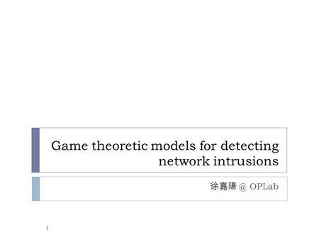 Game theoretic models for detecting network intrusions OPLab 1.