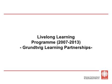 Livelong Learning Programme (2007-2013) - Grundtvig Learning Partnerships-
