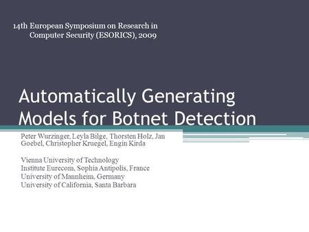 Automatically Generating Models for Botnet Detection Peter Wurzinger, Leyla Bilge, Thorsten Holz, Jan Goebel, Christopher Kruegel, Engin Kirda Vienna University.