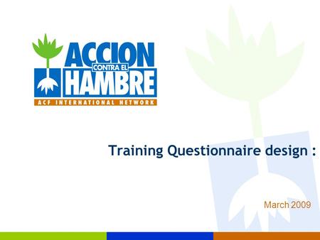 Training Questionnaire design : March 2009. Objetives of the training  Objectives of the session is to understand:  Objectives of questionnaires  Advantages.
