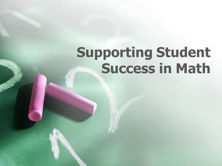 Supporting Student Success in Math. Agenda Review the goal for mathematics instruction Process skills (Ontario Mathematics Curriculum, 2005) Let’s do.