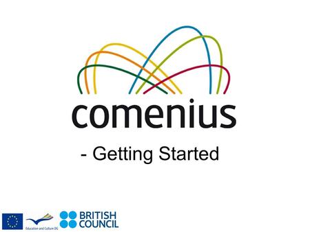 - Getting Started. What is Comenius? “We are all citizens of one world, we are all of one blood” Jan Amos Comenius (1592-1670) Comenius provides funding.