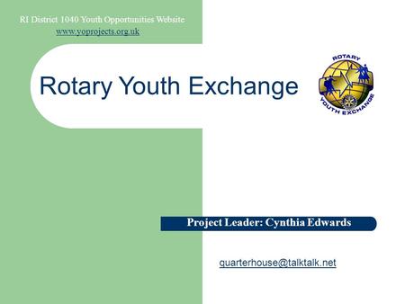 RI District 1040 Youth Opportunities Website  Rotary Youth Exchange Project Leader: Cynthia Edwards