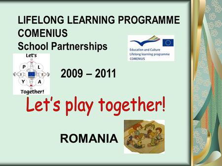 ROMANIA. Planned activities September Inauguration of the “Comenius wall”; Creating the project web page; Presentation of students, teachers, grades and.